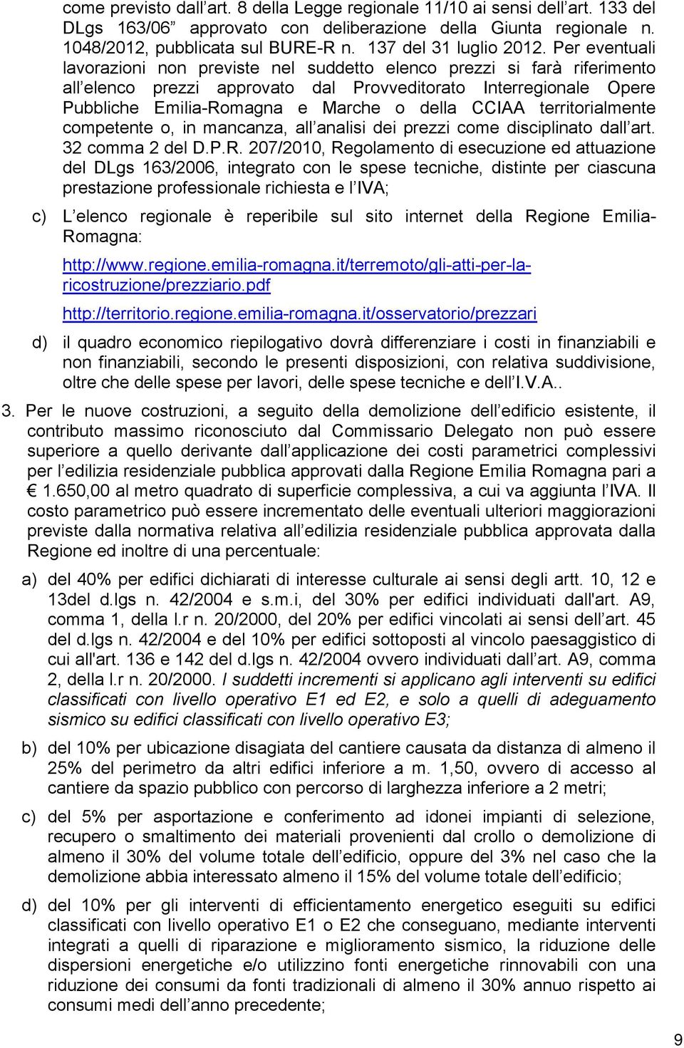 Per eventuali lavorazioni non previste nel suddetto elenco prezzi si farà riferimento all elenco prezzi approvato dal Provveditorato Interregionale Opere Pubbliche Emilia-Romagna e Marche o della