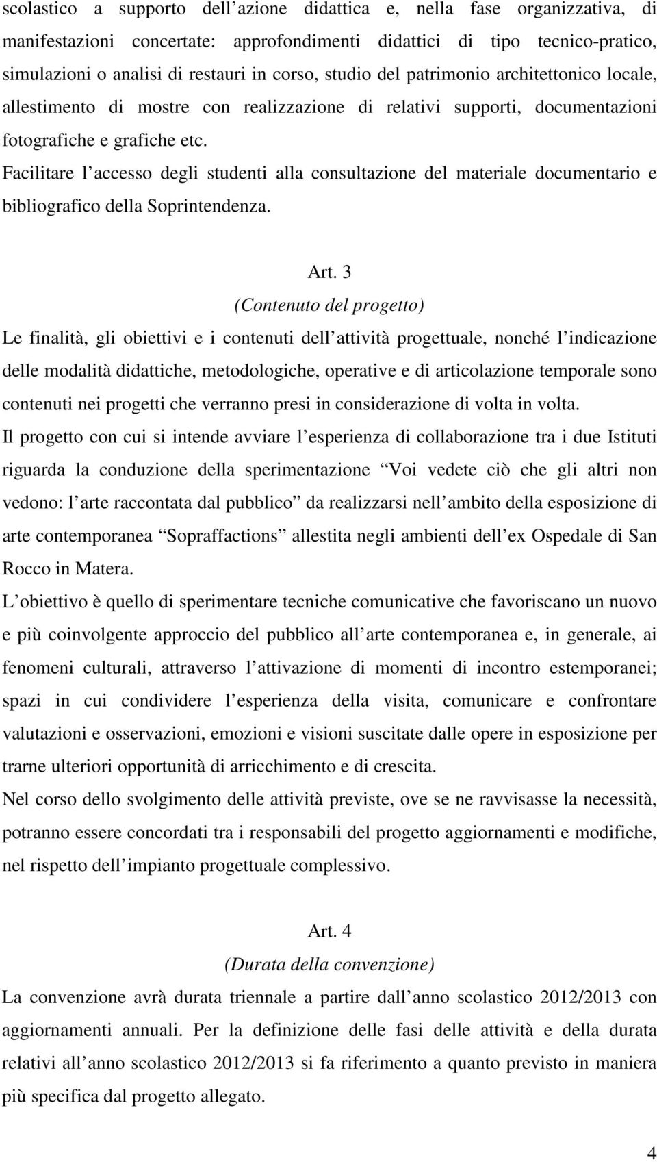 Facilitare l accesso degli studenti alla consultazione del materiale documentario e bibliografico della Soprintendenza. Art.