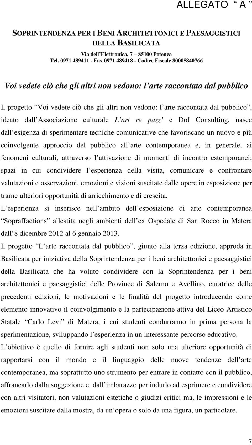 raccontata dal pubblico, ideato dall Associazione culturale L art re pazz e Dof Consulting, nasce dall esigenza di sperimentare tecniche comunicative che favoriscano un nuovo e più coinvolgente