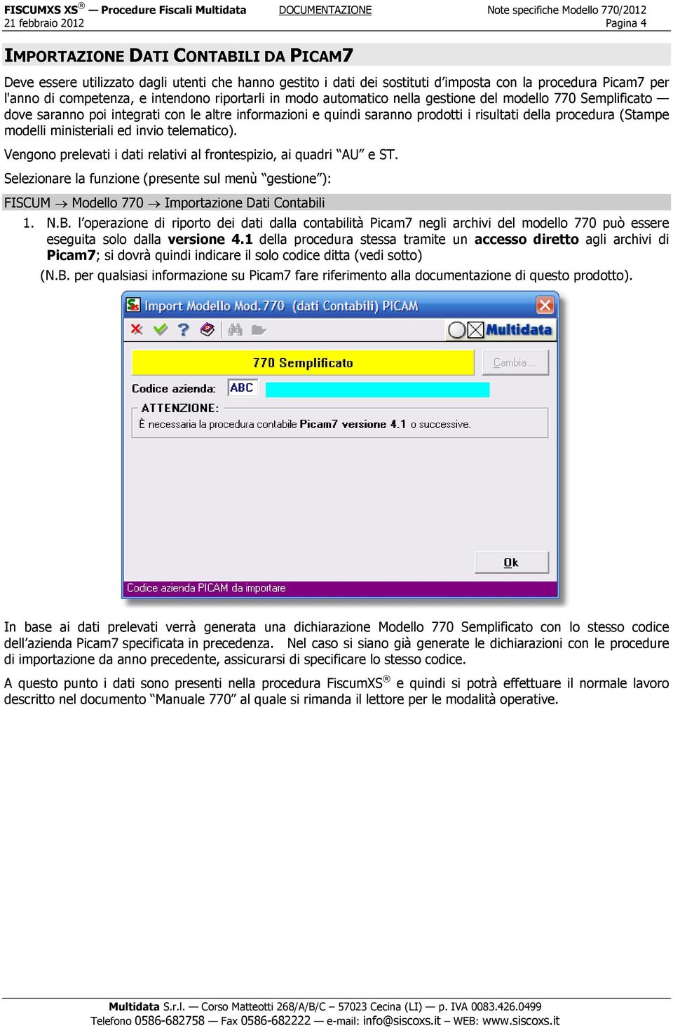 (Stampe modelli ministeriali ed invio telematico). Vengono prelevati i dati relativi al frontespizio, ai quadri AU e ST.