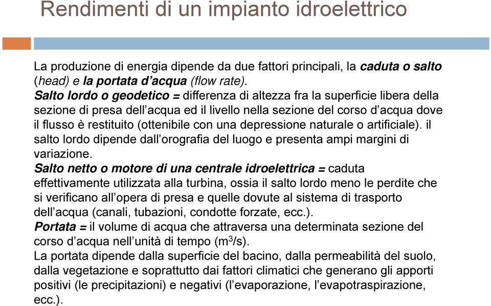 una depressione naturale o artificiale). il salto lordo dipende dall orografia del luogo e presenta ampi margini di variazione.