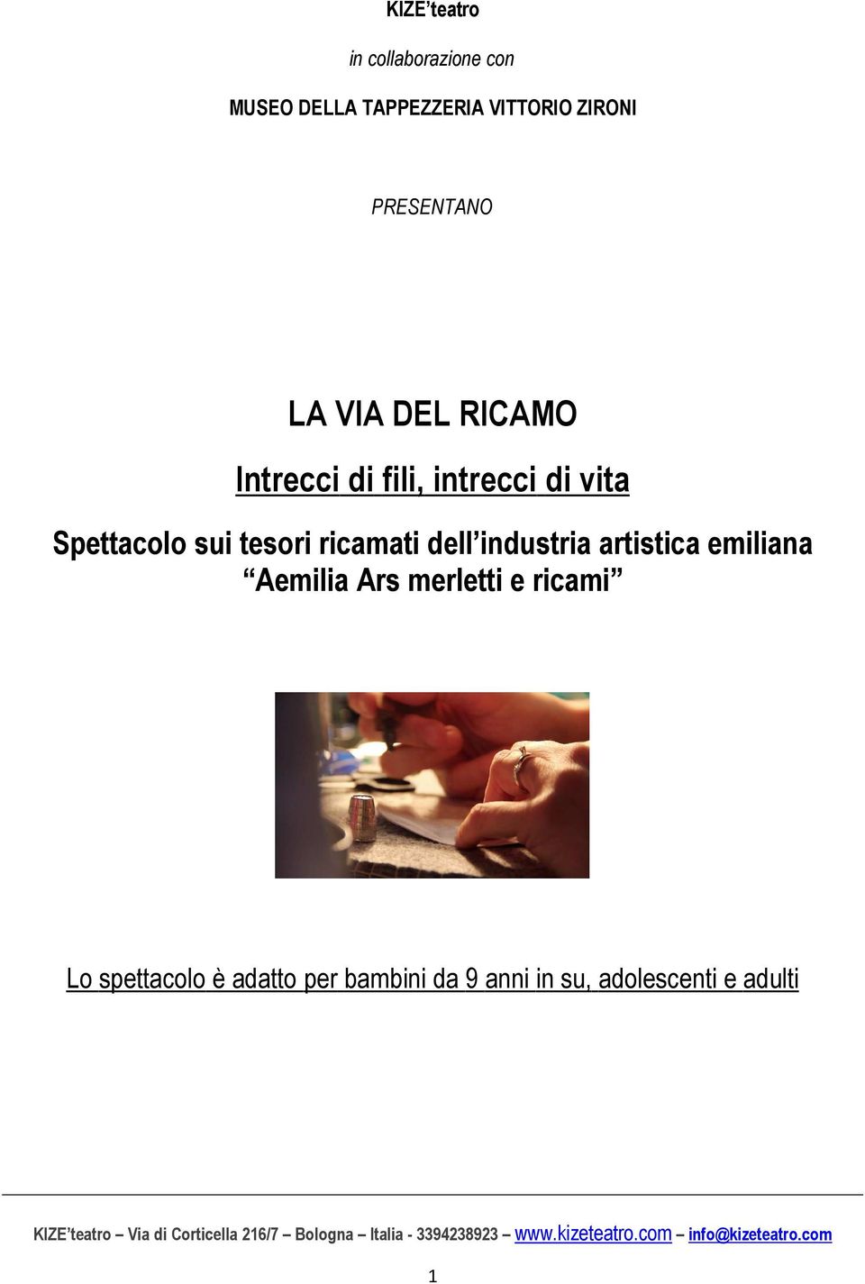 Ars merletti e ricami Lo spettacolo è adatto per bambini da 9 anni in su, adolescenti e adulti KIZE