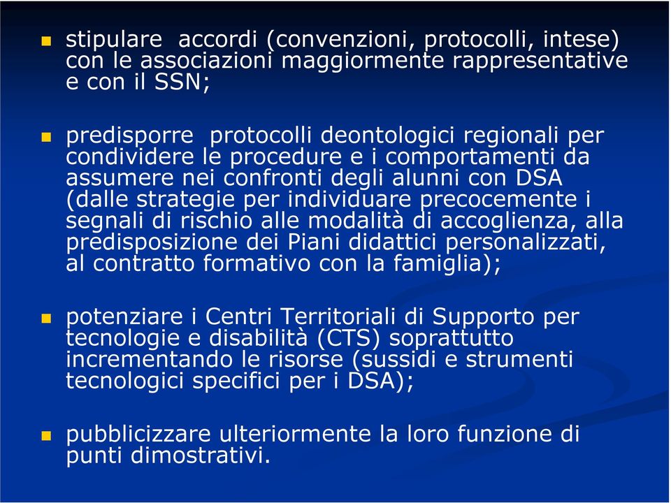 di accoglienza, alla predisposizione dei Piani didattici personalizzati, al contratto formativo con la famiglia); potenziare i Centri Territoriali di Supporto per