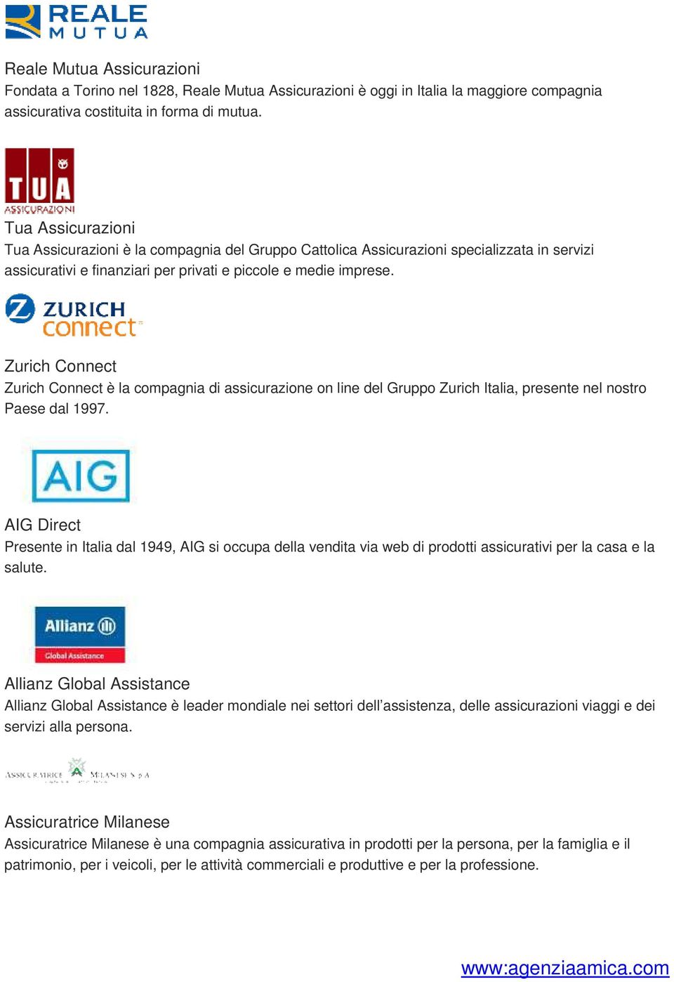 Zurich Connect Zurich Connect è la compagnia di assicurazione on line del Gruppo Zurich Italia, presente nel nostro Paese dal 1997.