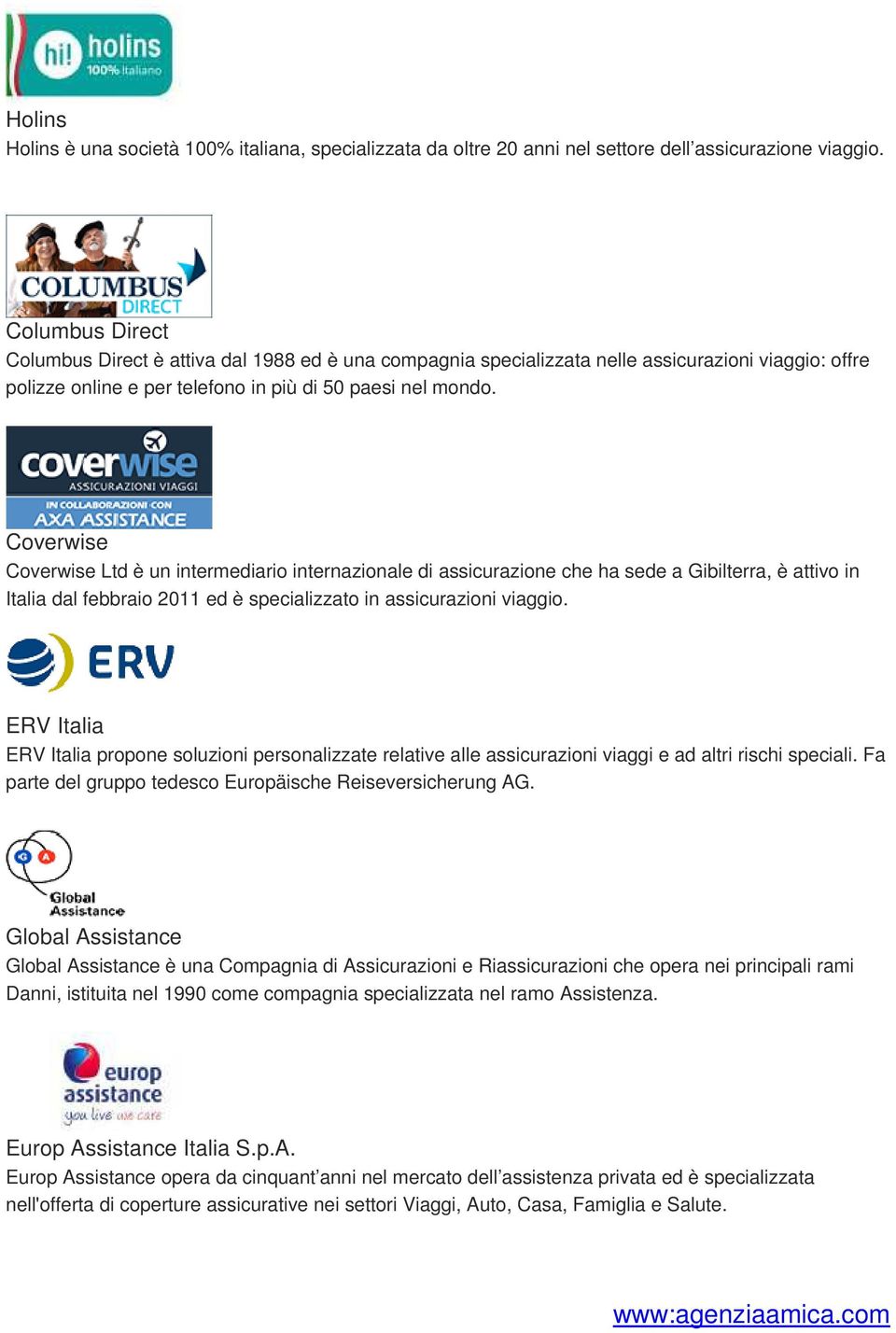 Coverwise Coverwise Ltd è un intermediario internazionale di assicurazione che ha sede a Gibilterra, è attivo in Italia dal febbraio 2011 ed è specializzato in assicurazioni viaggio.