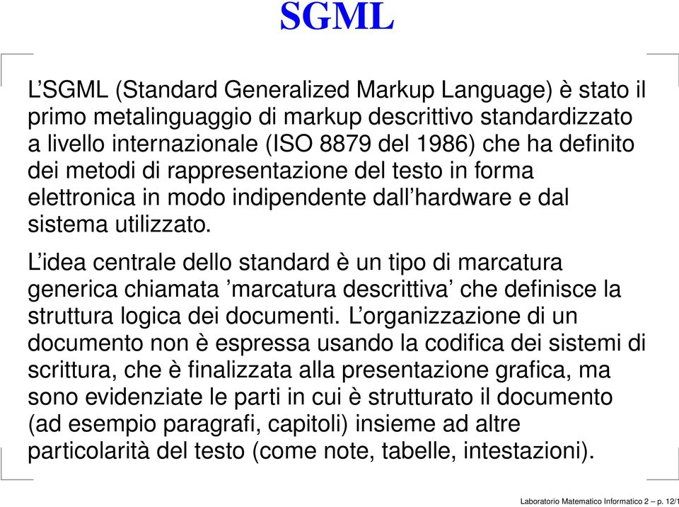 L idea centrale dello standard è un tipo di marcatura generica chiamata marcatura descrittiva che definisce la struttura logica dei documenti.