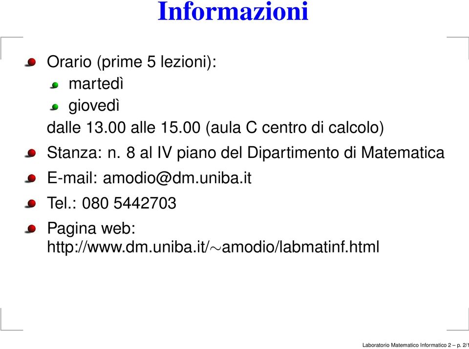 8 al IV piano del Dipartimento di Matematica E-mail: amodio@dm.uniba.it Tel.