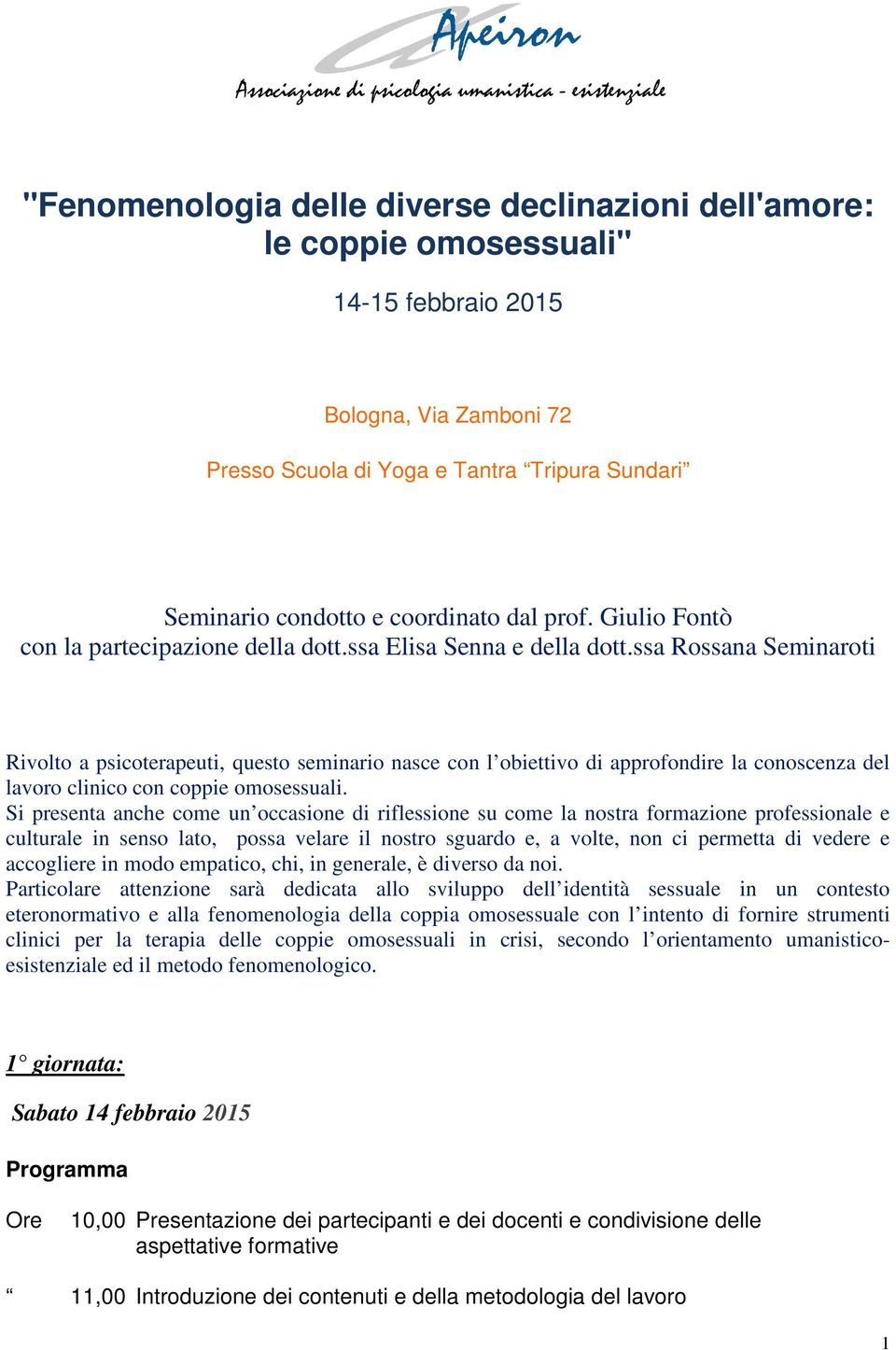 ssa Rossana Seminaroti Rivolto a psicoterapeuti, questo seminario nasce con l obiettivo di approfondire la conoscenza del lavoro clinico con coppie omosessuali.