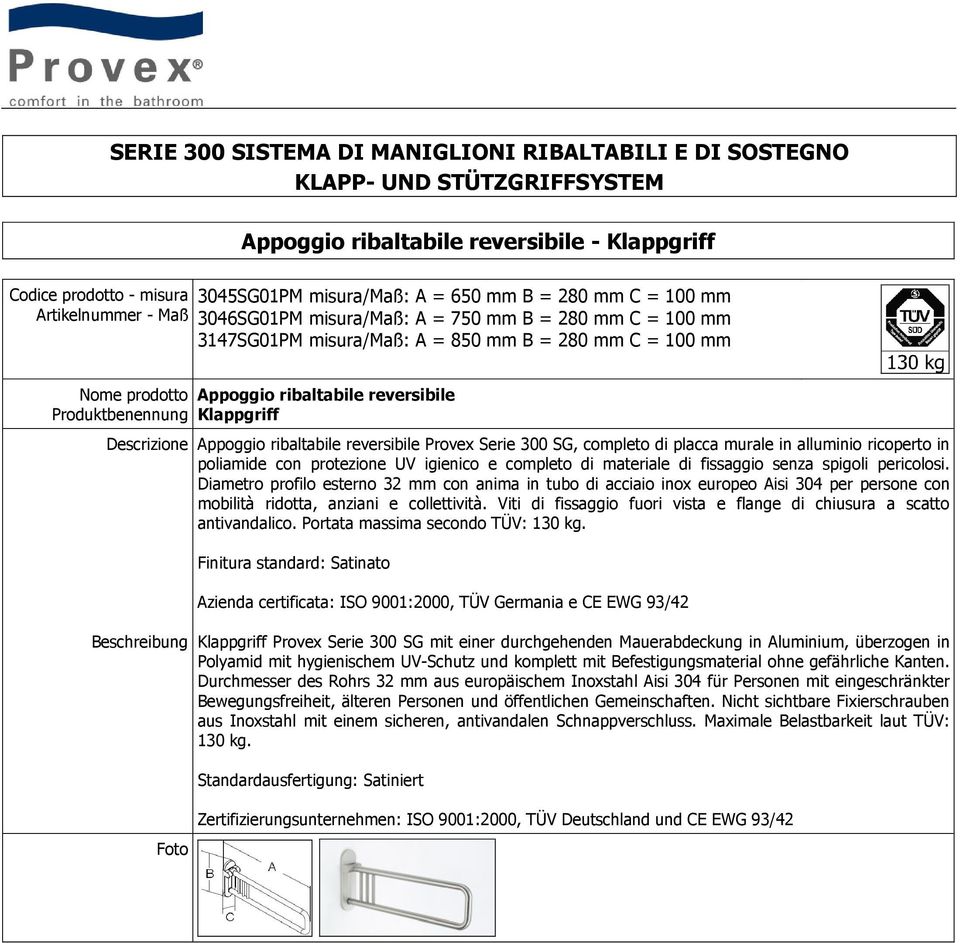 igienico e completo di materiale di fissaggio senza spigoli pericolosi.