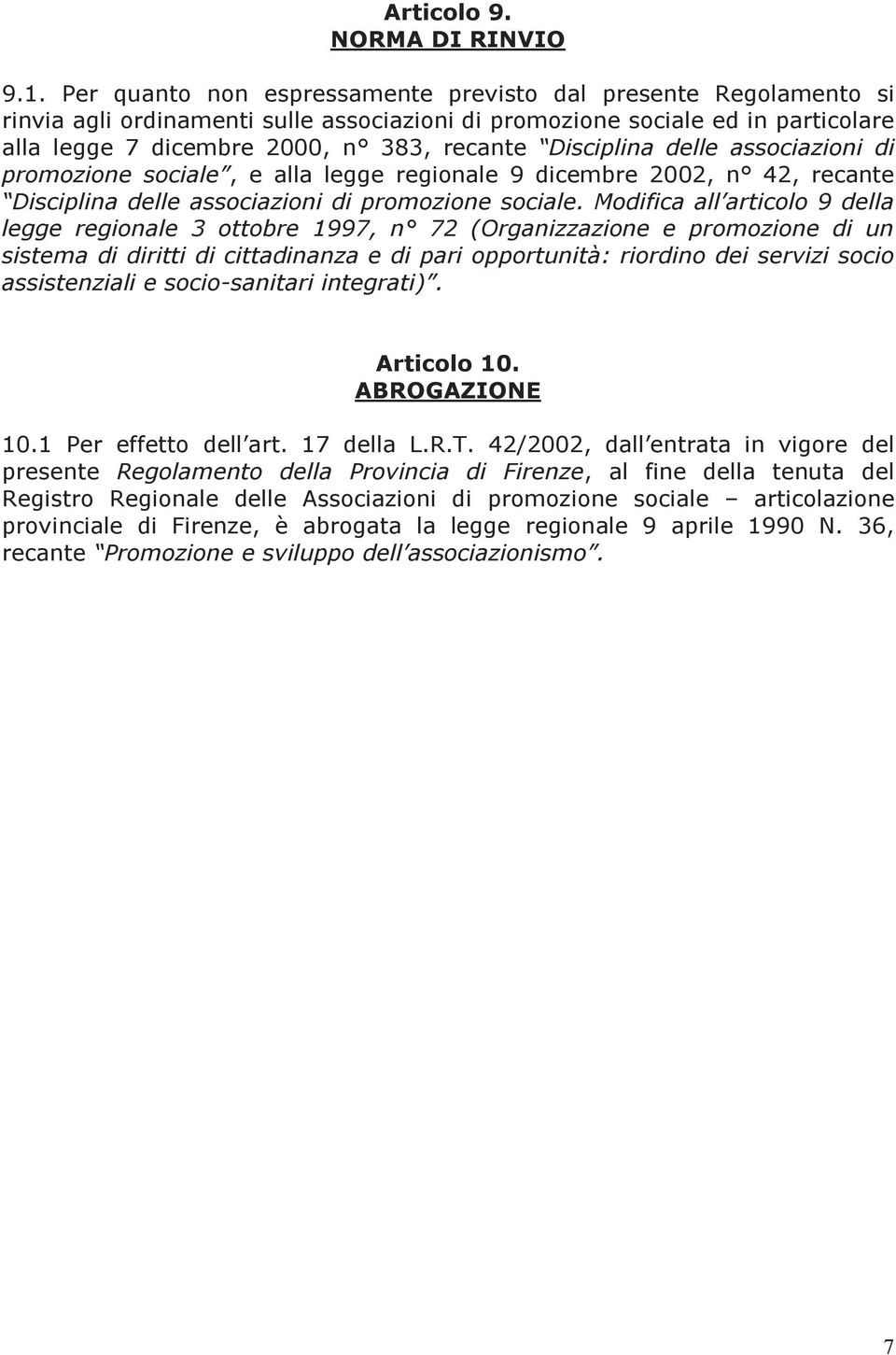 Disciplina delle associazioni di promozione sociale, e alla legge regionale 9 dicembre 2002, n 42, recante Disciplina delle associazioni di promozione sociale.