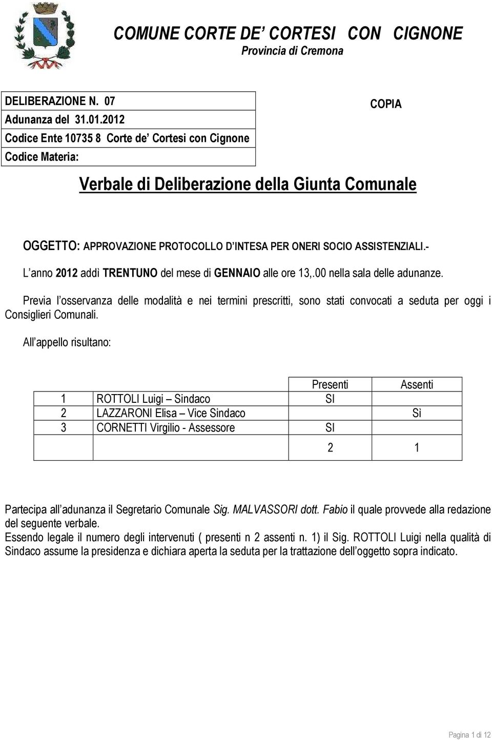 - L anno 2012 addì TRENTUNO del mese di GENNAIO alle ore 13,.00 nella sala delle adunanze.