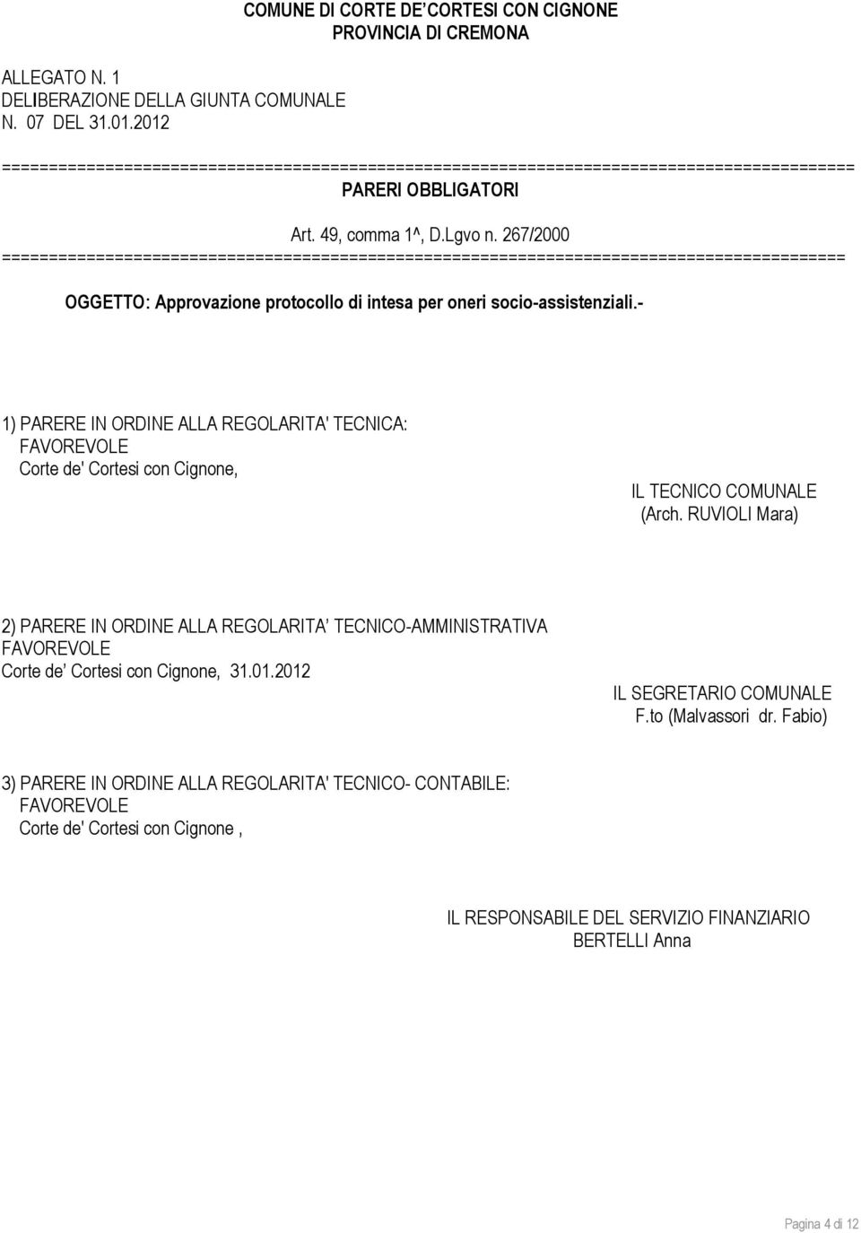 Lgvo n. 267/2000 ========================================================================================== OGGETTO: Approvazione protocollo di intesa per oneri socio-assistenziali.