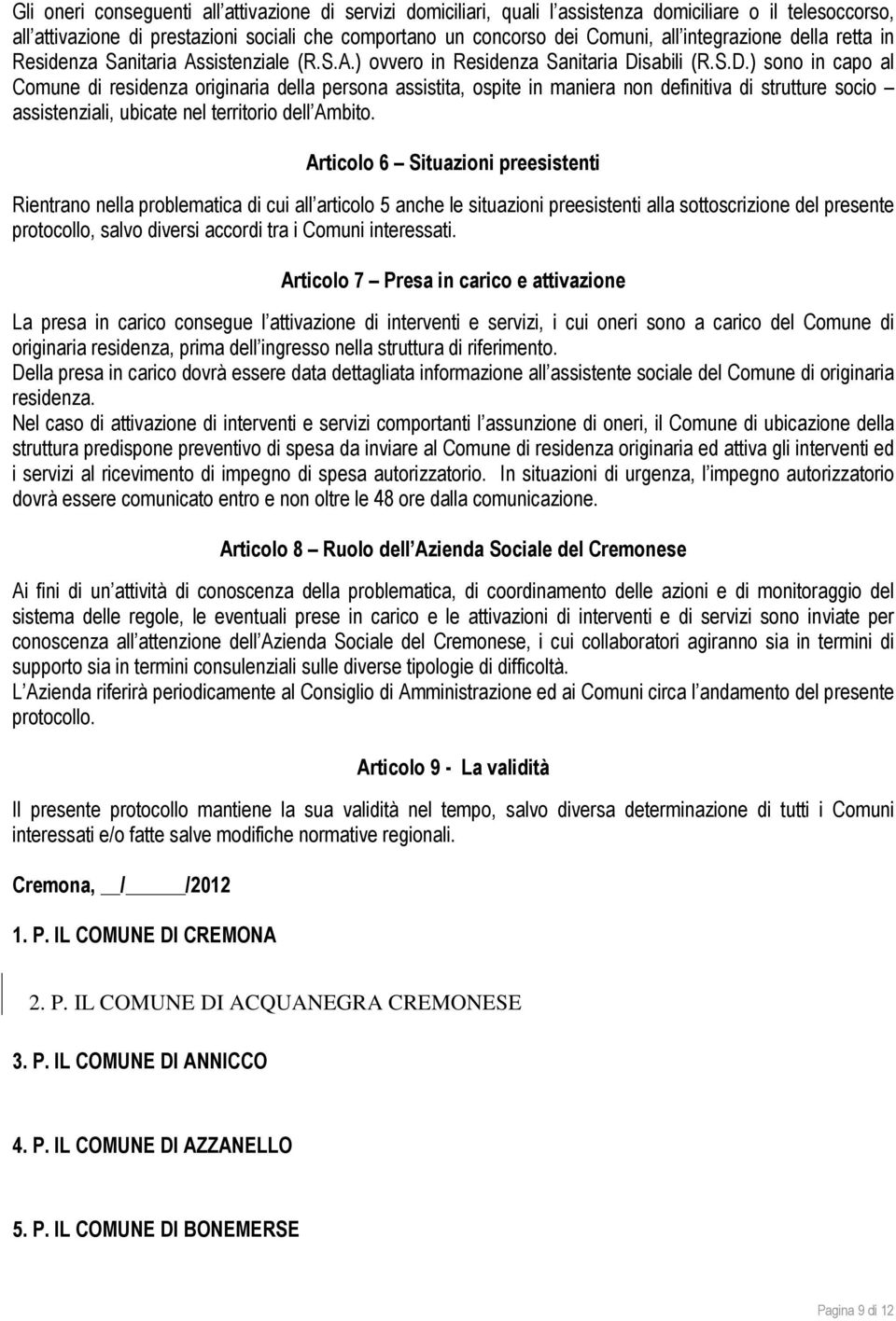 sabili (R.S.D.) sono in capo al Comune di residenza originaria della persona assistita, ospite in maniera non definitiva di strutture socio assistenziali, ubicate nel territorio dell Ambito.