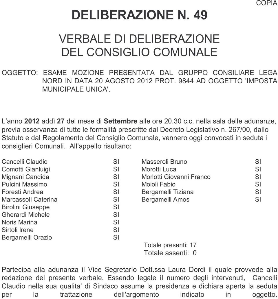 c. nella sala delle adunanze, previa osservanza di tutte le formalità prescritte dal Decreto Legislativo n.