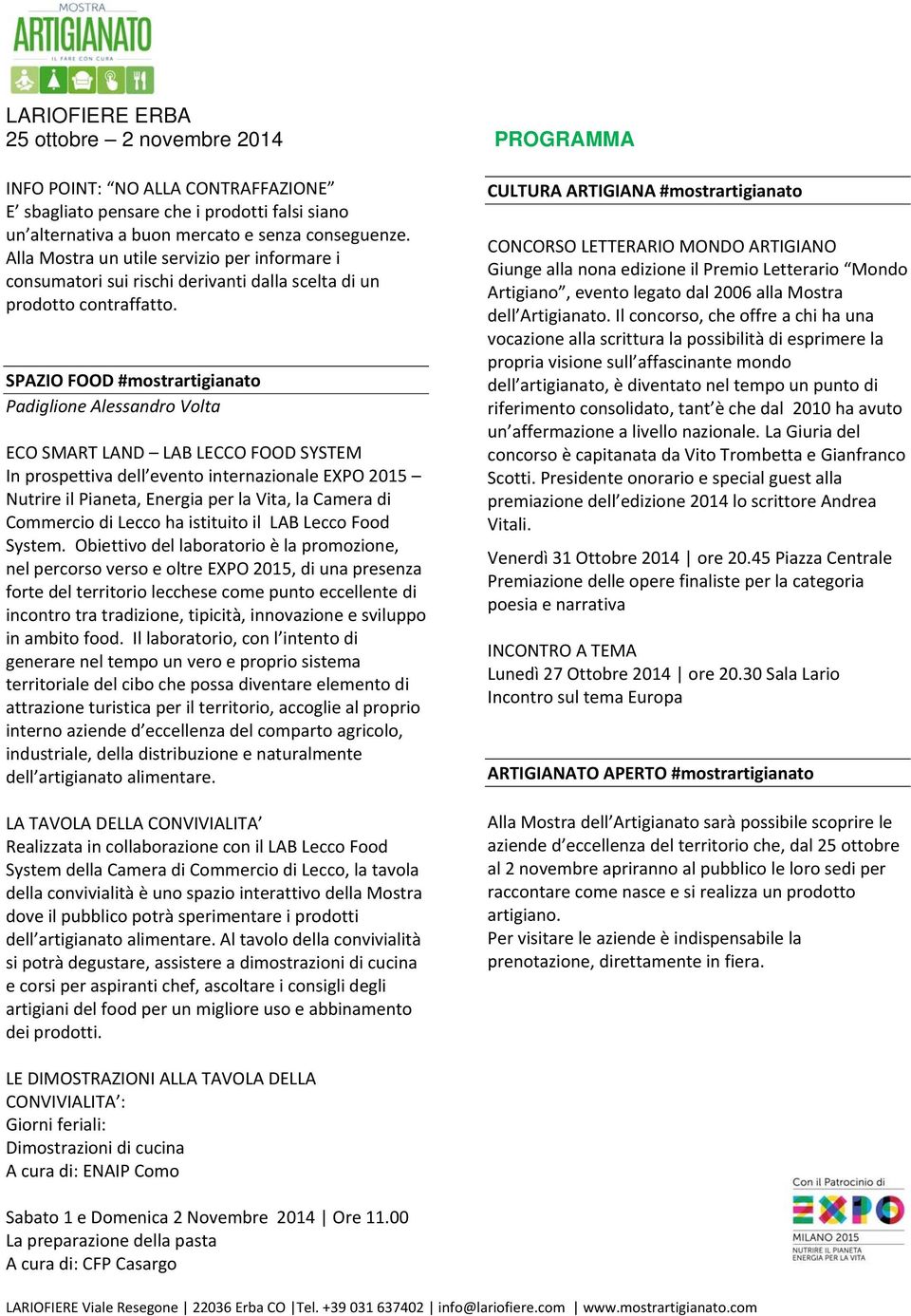 SPAZIO FOOD #mostrartigianato Padiglione Alessandro Volta ECO SMART LAND LAB LECCO FOOD SYSTEM In prospettiva dell evento internazionale EXPO 2015 Nutrire il Pianeta, Energia per la Vita, la Camera