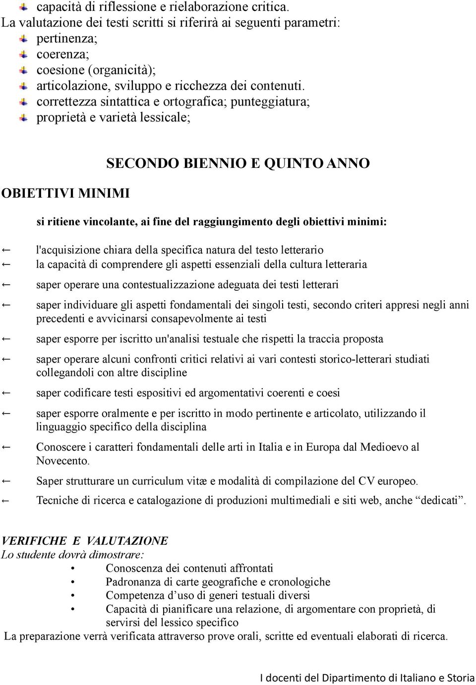 correttezza sintattica e ortografica; punteggiatura; proprietà e varietà lessicale; OBIETTIVI MINIMI SECONDO BIENNIO E QUINTO ANNO si ritiene vincolante, ai fine del raggiungimento degli obiettivi