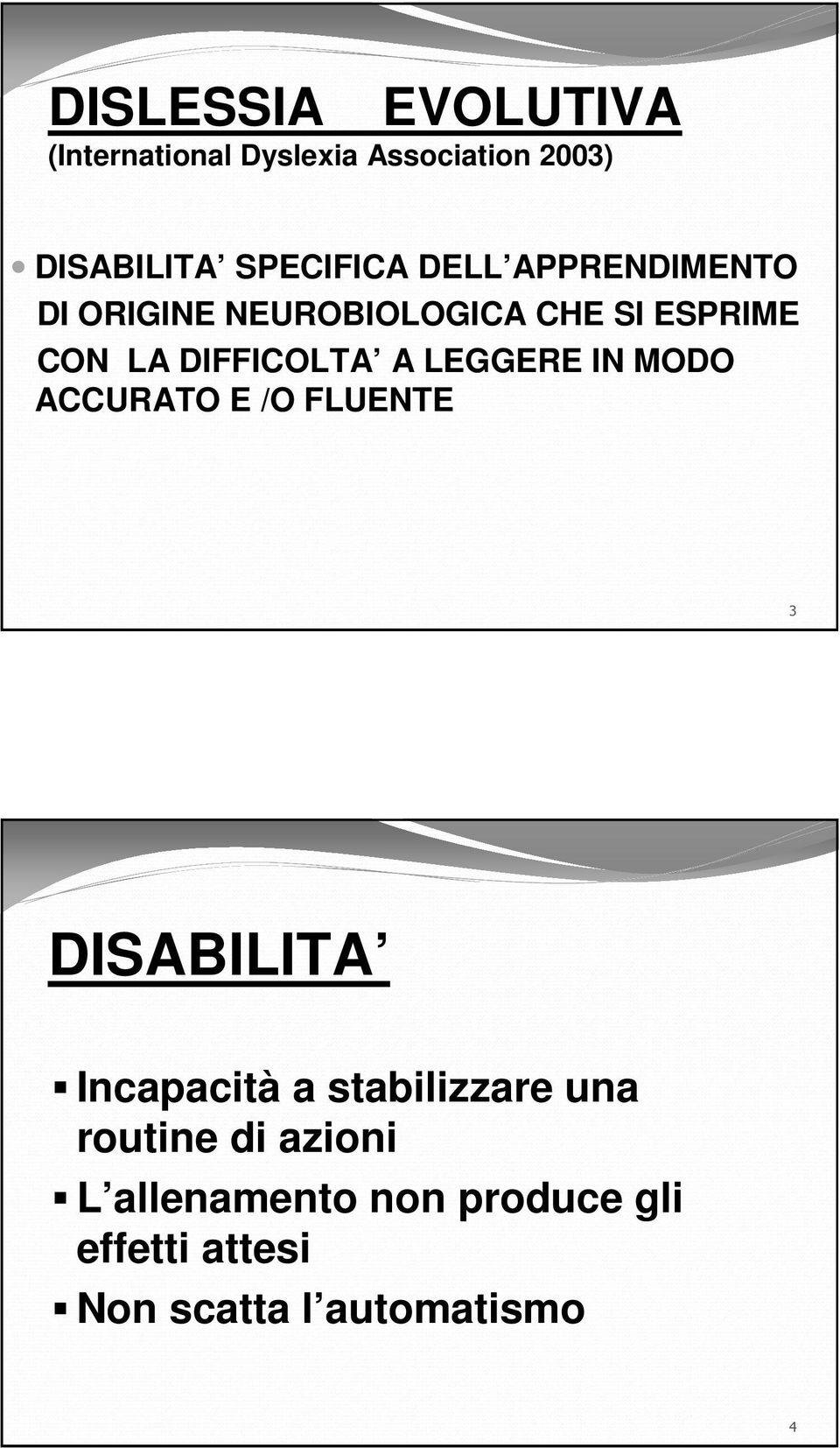 LEGGERE IN MODO ACCURATO E /O FLUENTE 3 DISABILITA Incapacità a stabilizzare una