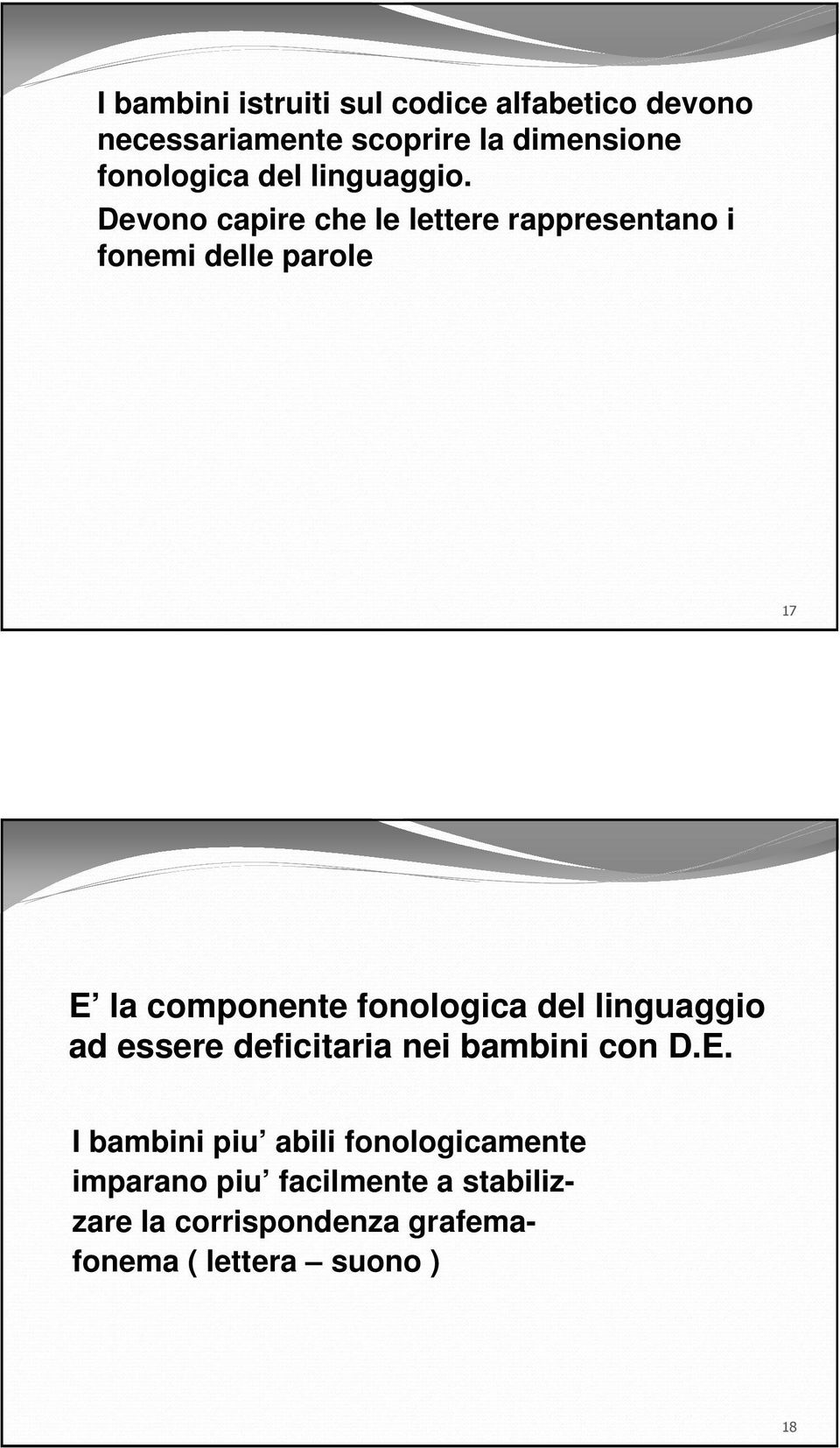 Devono capire che le lettere rappresentano i fonemi delle parole 17 E la componente fonologica del