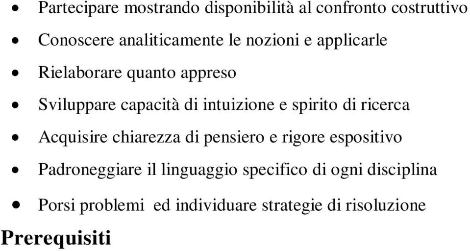 Trasversali: autonomia nel gestire compiti e lezioni dopo un periodo di assenza coerenza nel ragionamento applicazione allo studio con costanza, rigore e metodo; rispetto delle consegne.