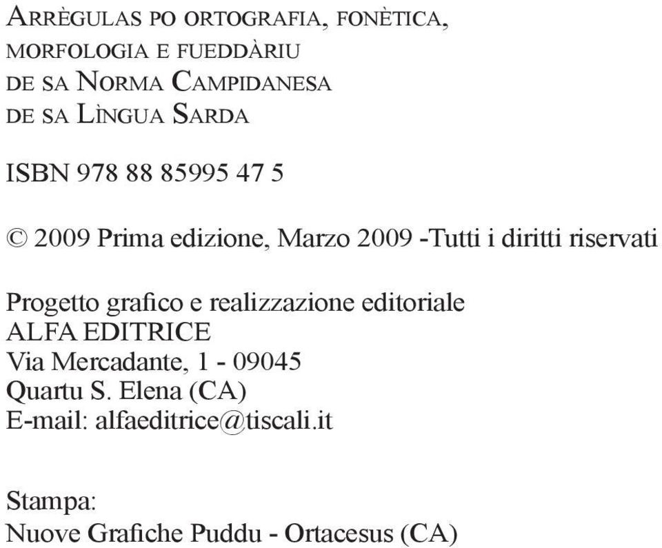 riservati Progetto grafico e realizzazione editoriale ALFA EDITRICE Via Mercadante,