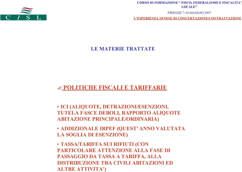 VALUTATA LA SOGLIA DI ESENZIONE) TASSA/TARIFFA SUI RIFIUTI (CON PARTICOLARE ATTENZIONE ALLA