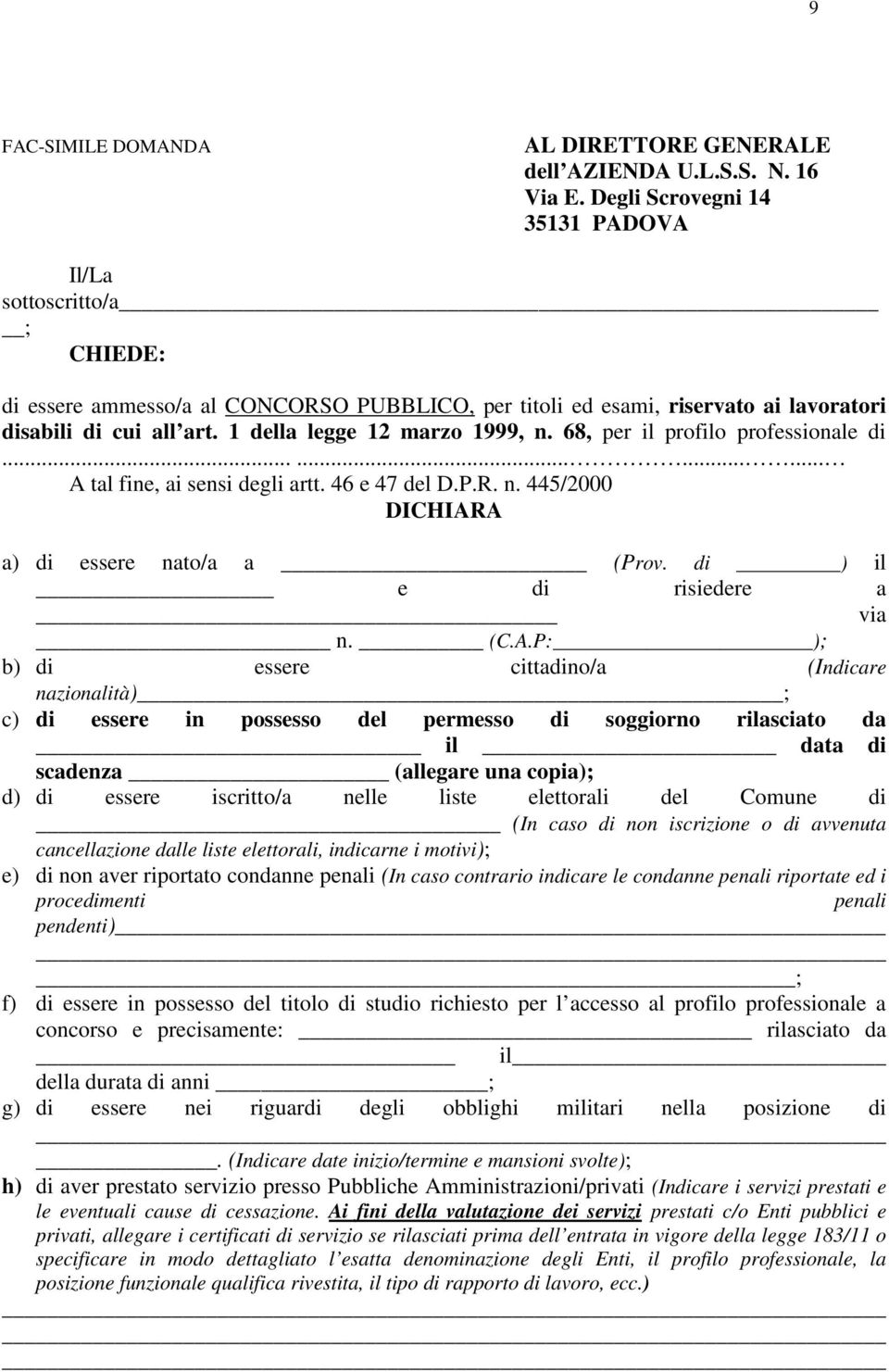 1 della legge 12 marzo 1999, n. 68, per il profilo professionale di............ A tal fine, ai sensi degli artt. 46 e 47 del D.P.R. n. 445/2000 DICHIARA a) di essere nato/a a (Prov.