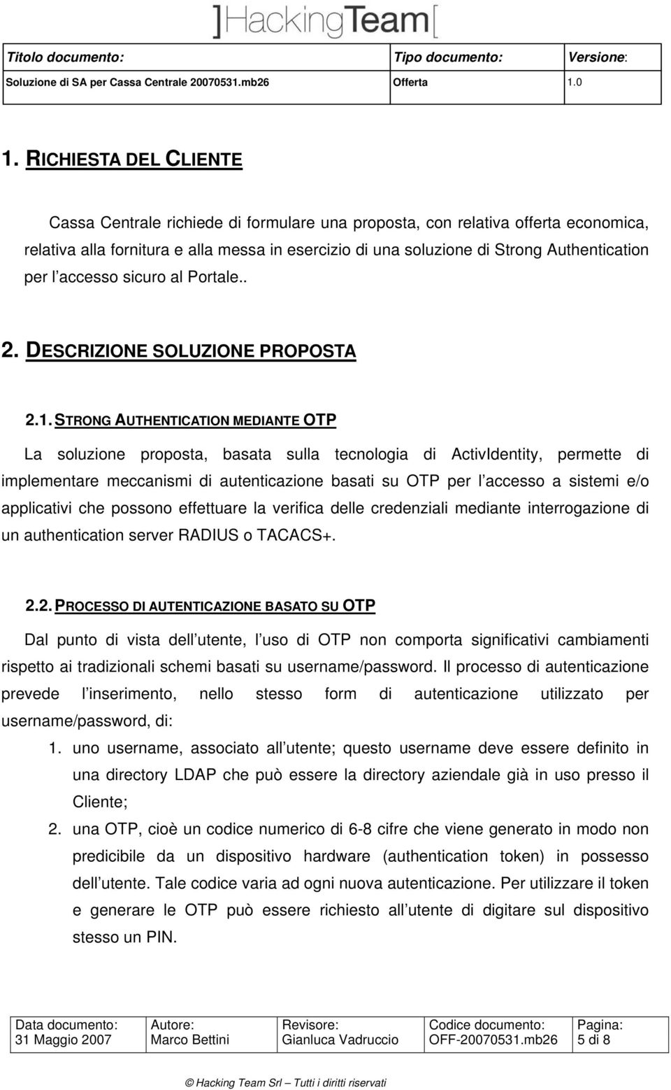 STRONG AUTHENTICATION MEDIANTE OTP La soluzione proposta, basata sulla tecnologia di ActivIdentity, permette di implementare meccanismi di autenticazione basati su OTP per l accesso a sistemi e/o