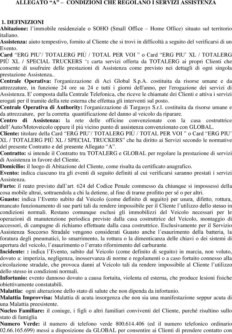 Card ERG PIU / TOTALERG PIÙ / TOTAL PER VOI o Card ERG PIU XL / TOTALERG PIÙ XL / SPECIAL TRUCKERS : carta servizi offerta da TOTALERG ai propri Clienti che consente di usufruire delle prestazioni di