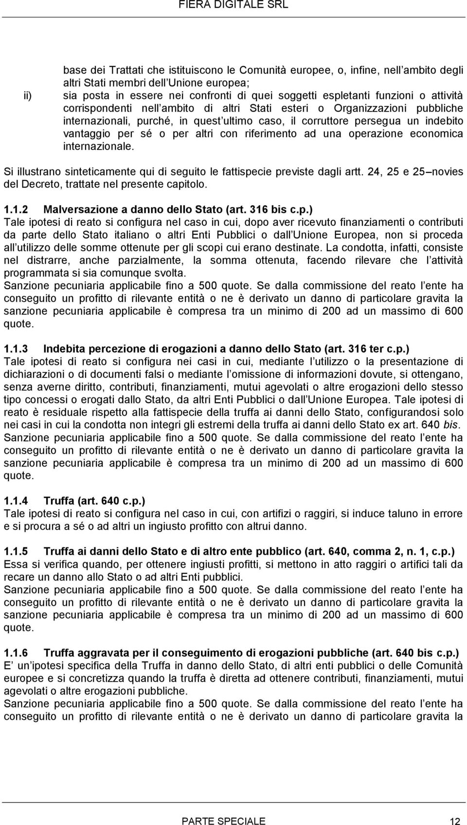 con riferimento ad una operazione economica internazionale. Si illustrano sinteticamente qui di seguito le fattispecie previste dagli artt.