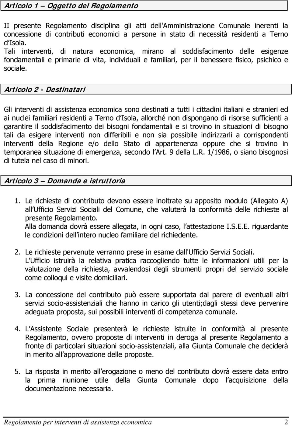 Articolo 2 - Destinatari Gli interventi di assistenza economica sono destinati a tutti i cittadini italiani e stranieri ed ai nuclei familiari residenti a Terno d Isola, allorché non dispongano di