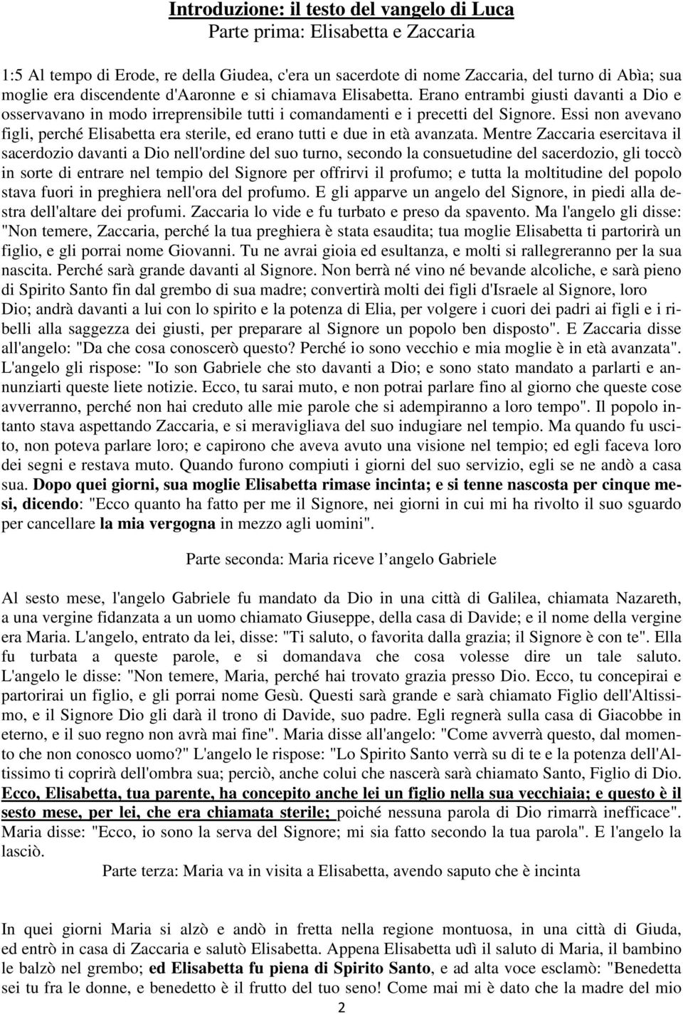 Essi non avevano figli, perché Elisabetta era sterile, ed erano tutti e due in età avanzata.