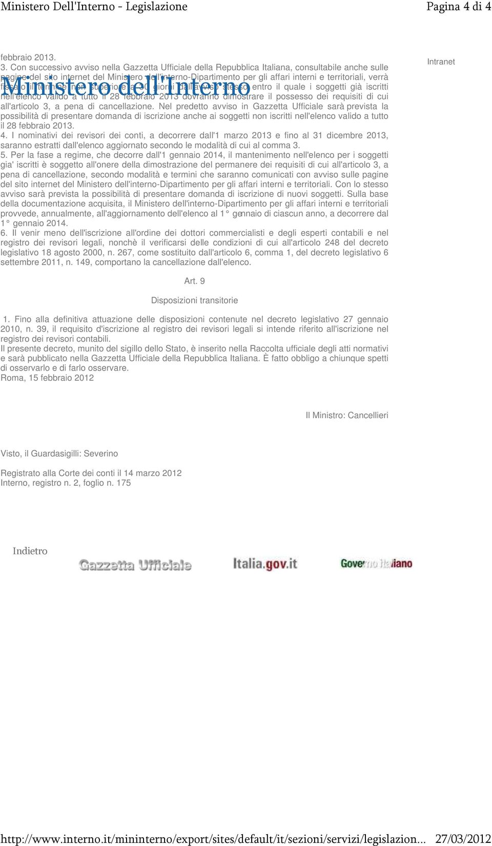 territoriali, verrà fissato il termine non superiore a 30 giorni dall'avviso stesso entro il quale i soggetti già iscritti Ministero nell'elenco valido a tutto il 28 dell'interno febbraio 2013