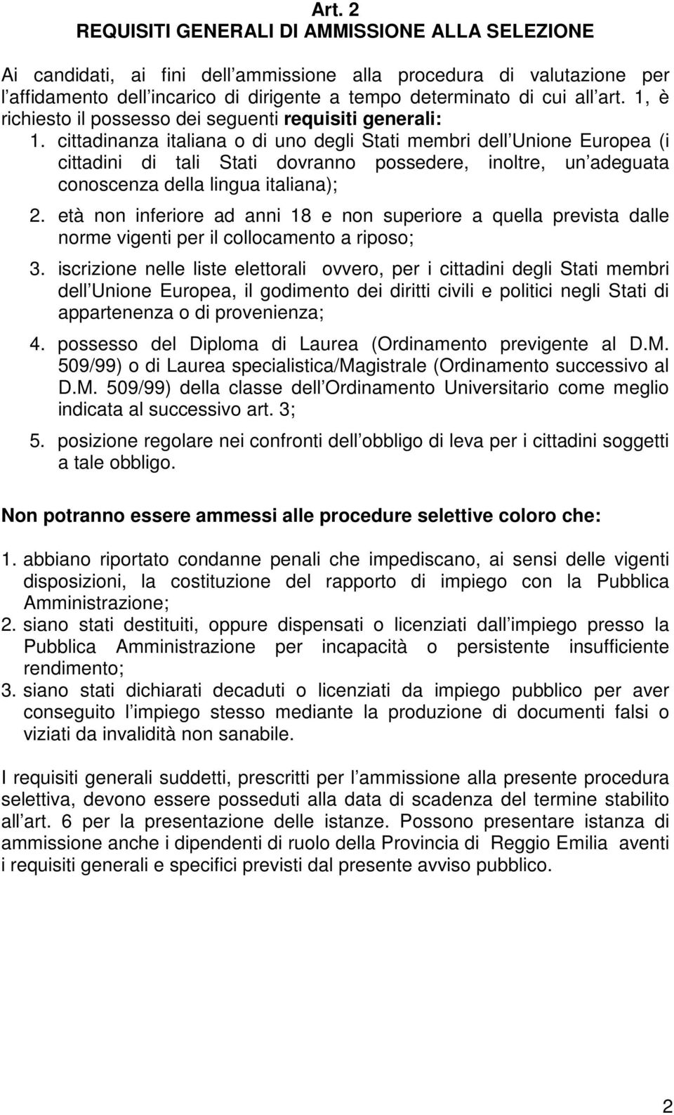 cittadinanza italiana o di uno degli Stati membri dell Unione Europea (i cittadini di tali Stati dovranno possedere, inoltre, un adeguata conoscenza della lingua italiana); 2.