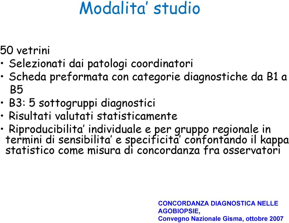 5 sottogruppi diagnostici Risultati valutati statisticamente Riproducibilita individuale e per gruppo