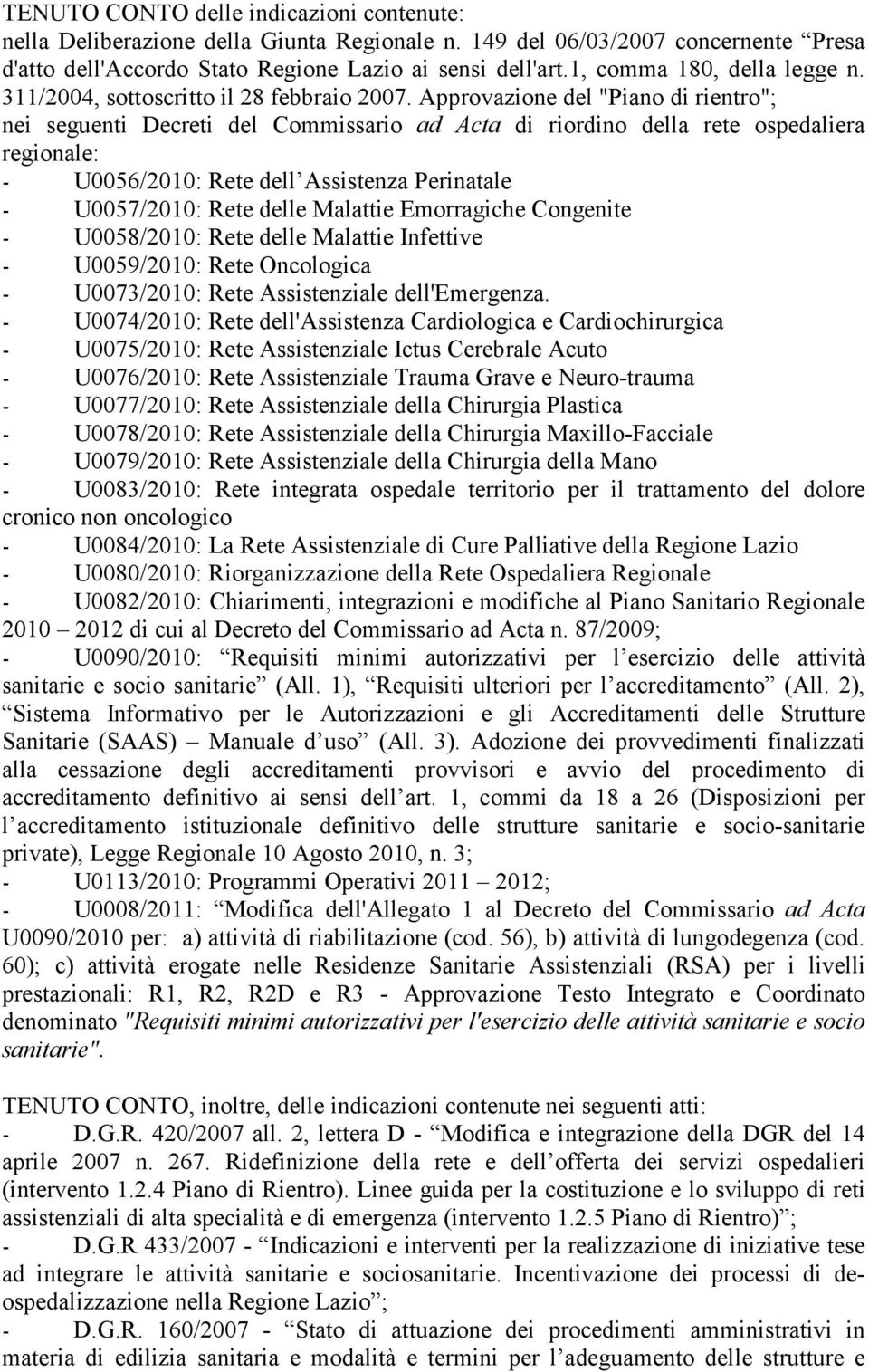 Approvazione del "Piano di rientro"; nei seguenti Decreti del Commissario ad Acta di riordino della rete ospedaliera regionale: - U0056/2010: Rete dell Assistenza Perinatale - U0057/2010: Rete delle