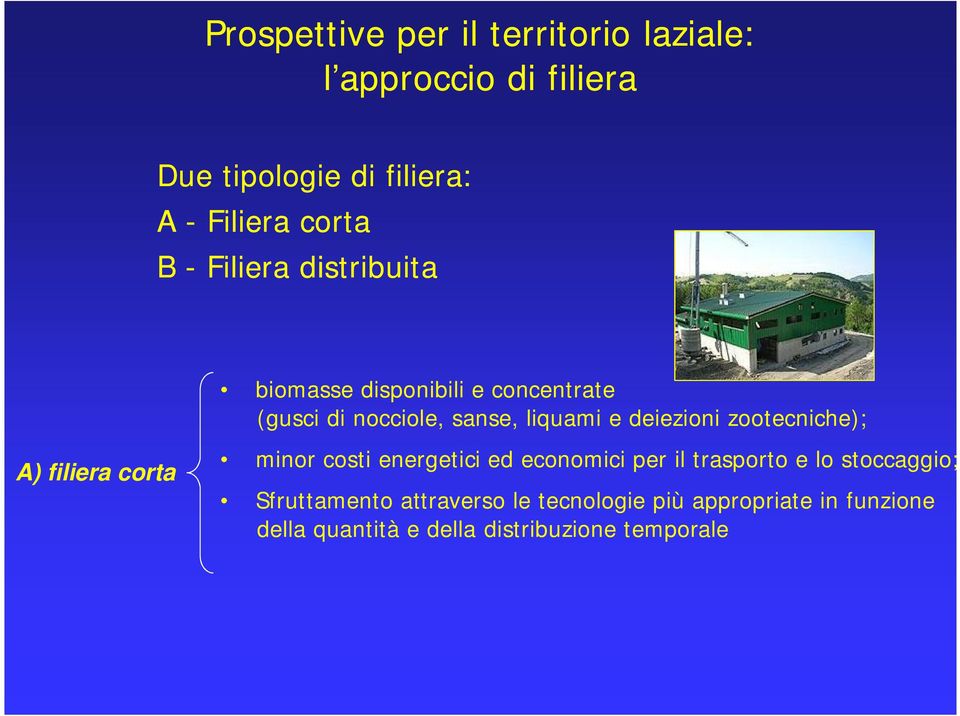 liquami e deiezioni zootecniche); minor costi energetici ed economici per il trasporto e lo stoccaggio;