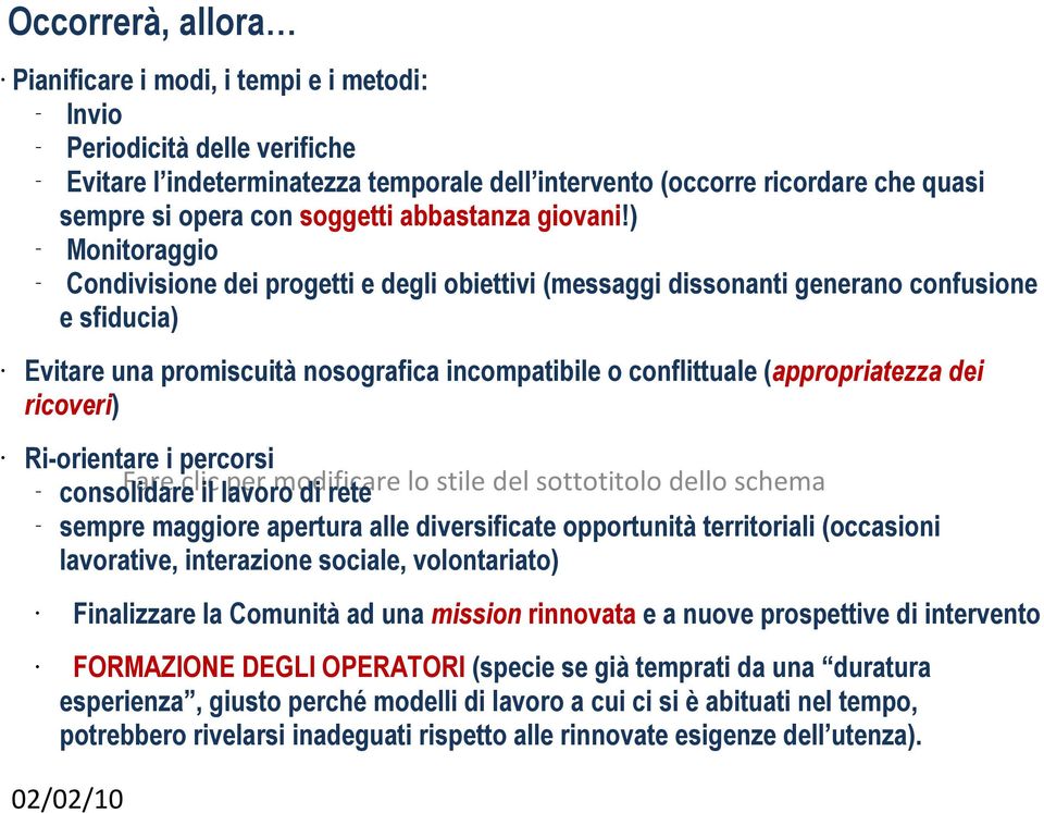 ) Monitoraggio Condivisione dei progetti e degli obiettivi (messaggi dissonanti generano confusione e sfiducia) Evitare una promiscuità nosografica incompatibile o conflittuale (appropriatezza dei