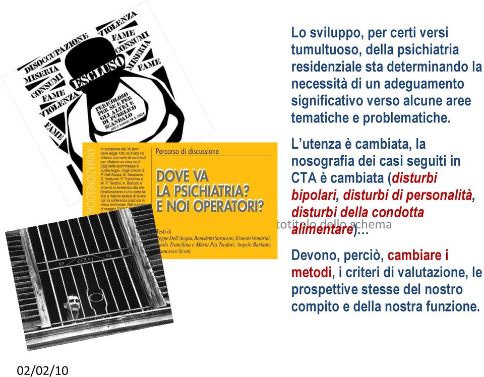 L utenza è cambiata, la nosografia dei casi seguiti in CTA è cambiata (disturbi bipolari, disturbi di personalità, disturbi della