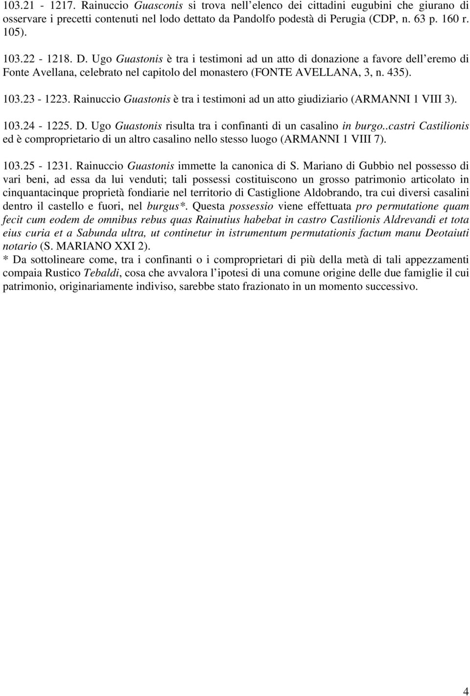 Rainuccio Guastonis è tra i testimoni ad un atto giudiziario (ARMANNI 1 VIII 3). 103.24-1225. D. Ugo Guastonis risulta tra i confinanti di un casalino in burgo.