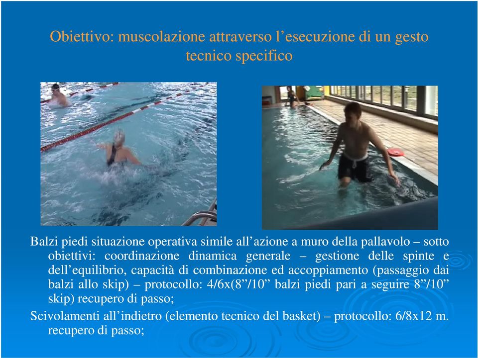 capacità di combinazione ed accoppiamento (passaggio dai balzi allo skip) protocollo: 4/6x( x(8 / /10 balzi piedi pari a