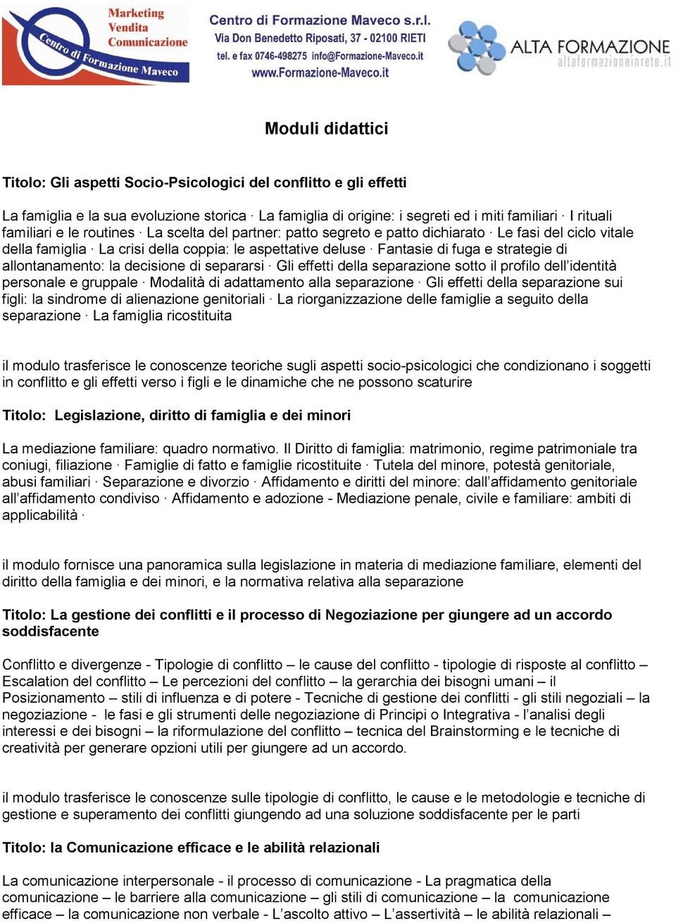 allontanamento: la decisione di separarsi Gli effetti della separazione sotto il profilo dell identità personale e gruppale Modalità di adattamento alla separazione Gli effetti della separazione sui