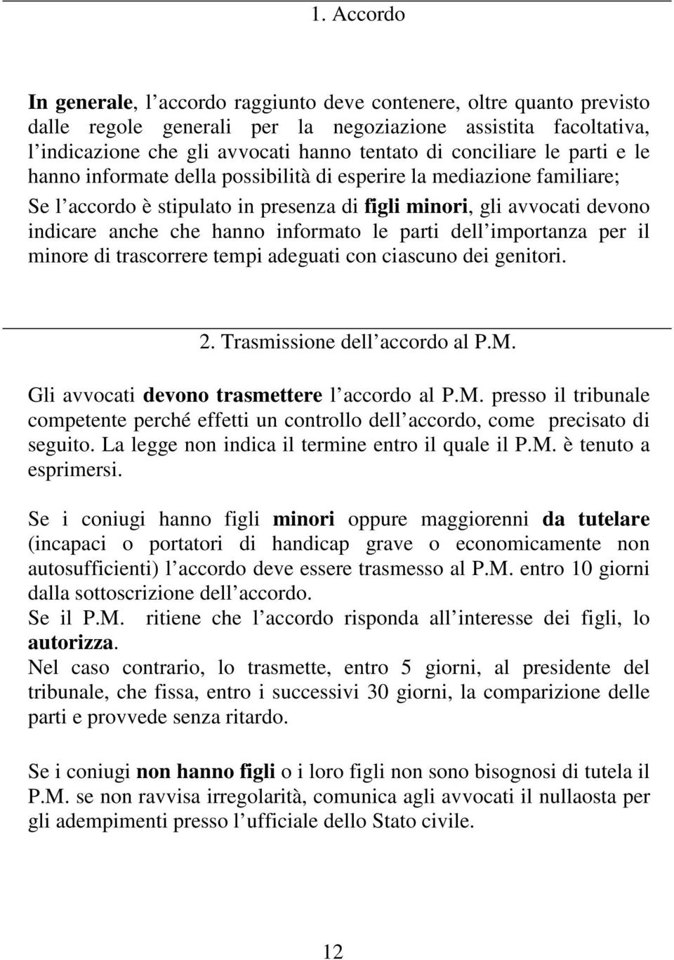 informato le parti dell importanza per il minore di trascorrere tempi adeguati con ciascuno dei genitori. 2. Trasmissione dell accordo al P.M.