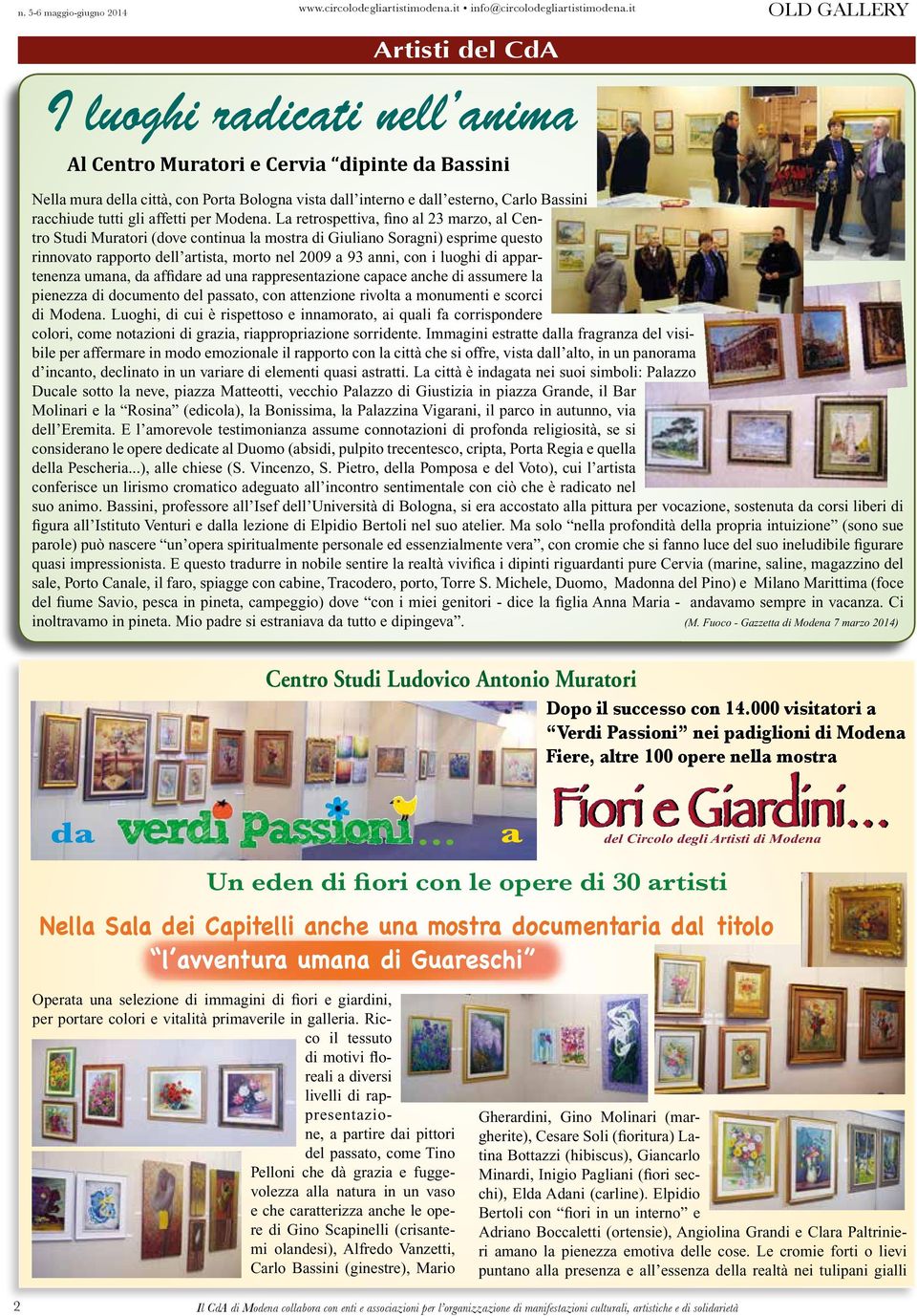 La retrospettiva, fino al 23 marzo, al Centro Studi Muratori (dove continua la mostra di Giuliano Soragni) esprime questo rinnovato rapporto dell artista, morto nel 2009 a 93 anni, con i luoghi di