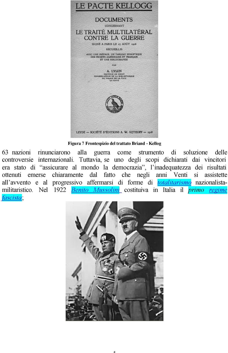 Tuttavia, se uno degli scopi dichiarati dai vincitori era stato di assicurare al mondo la democrazia, l inadequatezza dei