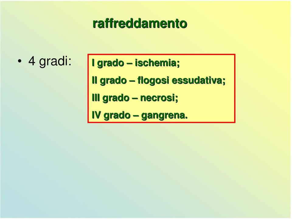 flogosi essudativa; III