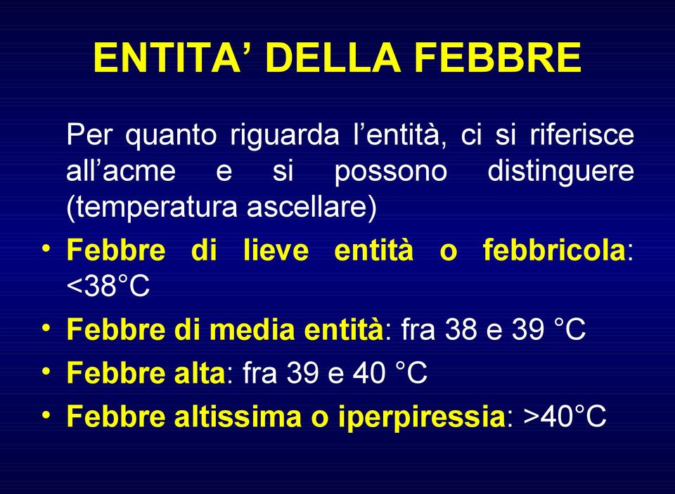 lieve entità o febbricola: <38 C Febbre di media entità: fra 38 e