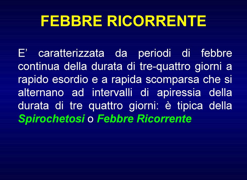 scomparsa che si alternano ad intervalli di apiressia della durata