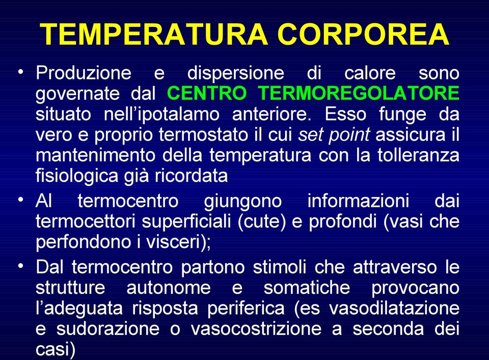 termocentro giungono informazioni dai termocettori superficiali (cute) e profondi (vasi che perfondono i visceri); Dal termocentro partono stimoli