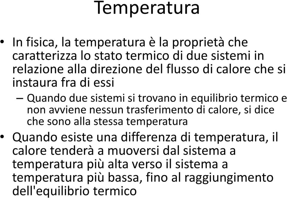 nessun trasferimento di calore, si dice che sono alla stessa temperatura Quando esiste una differenza di temperatura, il calore