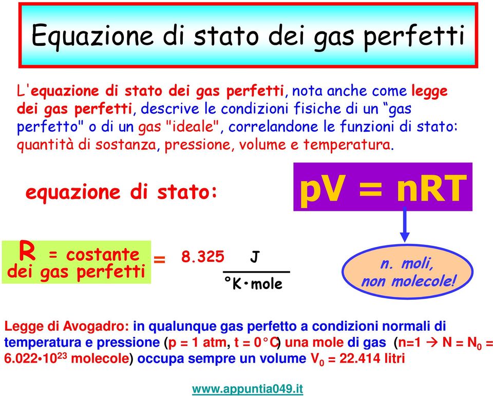 equazione di stato: pv = nrt R = costante dei gas perfetti = 8.325 J K mole n. moli, non molecole!